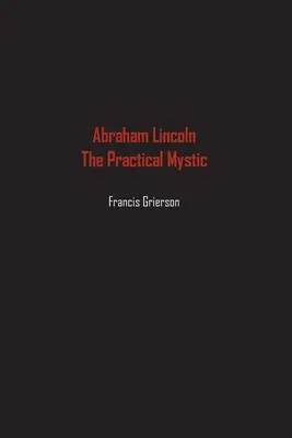 Abraham Lincoln: Der praktische Mystiker - Abraham Lincoln: The Practical Mystic