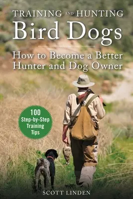Ausbildung und Jagd auf Vogelhunde: Wie man ein besserer Jäger und Hundebesitzer wird - Training and Hunting Bird Dogs: How to Become a Better Hunter and Dog Owner