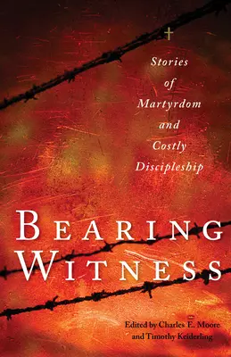 Zeugnis ablegen: Geschichten von Märtyrertum und kostspieliger Jüngerschaft - Bearing Witness: Stories of Martyrdom and Costly Discipleship