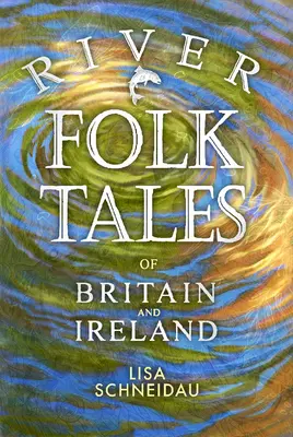 River Folk Tales of Britain and Ireland (Fluss-Volksmärchen aus Großbritannien und Irland) - River Folk Tales of Britain and Ireland
