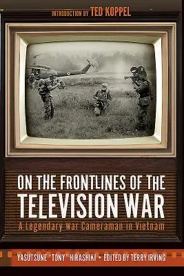 An den Fronten des Fernsehkriegs: Ein legendärer Kameramann in Vietnam - On the Frontlines of the Television War: A Legendary War Cameraman in Vietnam