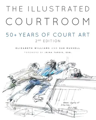 Der illustrierte Gerichtssaal: 50 + Jahre Gerichtskunst - The Illustrated Courtroom: 50 + Years of Court Art