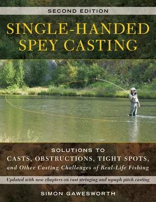 Einhändiges Spey Casting: Lösungen für Würfe, Hindernisse, enge Stellen und andere Wurfherausforderungen beim echten Angeln - Single-Handed Spey Casting: Solutions to Casts, Obstructions, Tight Spots, and Other Casting Challenges of Real-Life Fishing