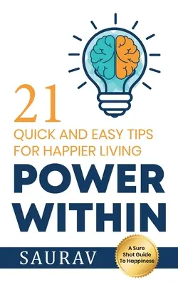 Power Within: 21 schnelle und einfache Tipps für ein glücklicheres Leben - Power Within: 21 Quick and Easy tips for Happier Living