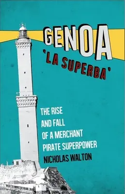 Genua, 'la Superba': Aufstieg und Fall einer Handelspiraten-Supermacht - Genoa, 'la Superba': The Rise and Fall of a Merchant Pirate Superpower