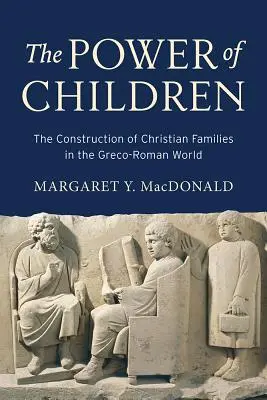 Die Macht der Kinder: Der Aufbau der christlichen Familie in der griechisch-römischen Welt - The Power of Children: The Construction of Christian Families in the Greco-Roman World