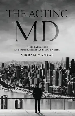 The Acting MD - Die größte Fähigkeit, die ein indischer Geschäftsmann braucht, ist die Schauspielerei - The Acting MD - The greatest skill an Indian businessman needs is acting
