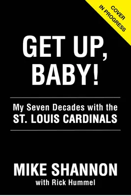 Get Up, Baby!: Meine sieben Jahrzehnte bei den St. Louis Cardinals - Get Up, Baby!: My Seven Decades with the St. Louis Cardinals