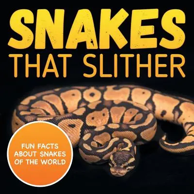 Schlangen, die schlängeln: Wissenswertes über die Schlangen der Welt - Snakes That Slither: Fun Facts About Snakes of The World