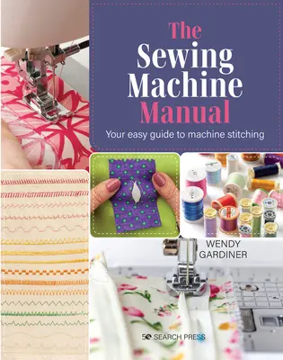 Das Nähmaschinen-Handbuch: Ihr ganz einfaches Handbuch - The Sewing Machine Manual: Your Very Easy Guide