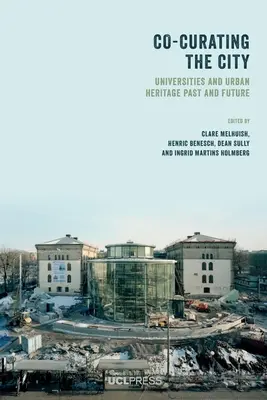 Co-Kuratierung der Stadt: Universitäten und städtisches Erbe in Vergangenheit und Zukunft - Co-Curating the City: Universities and Urban Heritage Past and Future