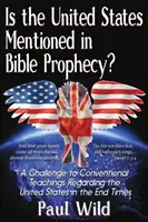 Werden die Vereinigten Staaten in der biblischen Prophezeiung erwähnt? Mit einer Abhandlung über die Kriege von Hesekiel 38 und Psalm 83 - Is the United States Mentioned In Bible Prophecy?: With a Treatise on the Ezekiel 38 and Psalm 83 Wars