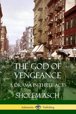 Der Gott der Rache: Ein Drama in drei Akten - The God of Vengeance: A Drama in Three Acts