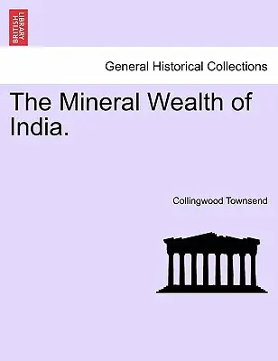 Der mineralische Reichtum Indiens. - The Mineral Wealth of India.