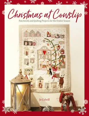 Weihnachten bei Cowslip: Weihnachtliche Näh- und Quiltprojekte für die festliche Jahreszeit - Christmas at Cowslip: Christmas Sewing and Quilting Projects for the Festive Season