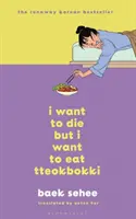 Ich möchte sterben, aber ich möchte Tteokbokki essen - Der phänomenale koreanische Bestseller, empfohlen von BTS - I Want to Die but I Want to Eat Tteokbokki - The phenomenal Korean bestseller recommended by BTS