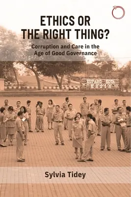 Ethik oder das Richtige? Korruption und Sorgfalt im Zeitalter des guten Regierens - Ethics or the Right Thing?: Corruption and Care in the Age of Good Governance