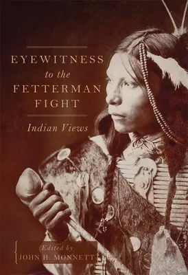 Augenzeuge des Fetterman-Kampfes: Indianische Ansichten - Eyewitness to the Fetterman Fight: Indian Views
