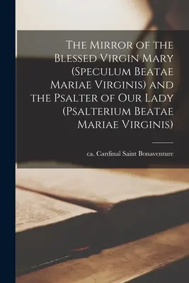 Der Spiegel der seligen Jungfrau Maria (Speculum Beatae Mariae Virginis) und der Psalter der Muttergottes - The Mirror of the Blessed Virgin Mary (Speculum Beatae Mariae Virginis) and the Psalter of Our Lady