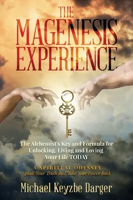 Die Magenesis-Erfahrung: Der Schlüssel und die Formel des Alchemisten, um Ihr Leben HEUTE zu entschlüsseln, zu leben und zu lieben - The Magenesis Experience: The Alchemist's Key and Formula for Unlocking, Living and Loving Your Life TODAY