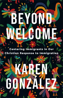 Jenseits des Willkommens: Immigranten im Mittelpunkt unserer christlichen Antwort auf die Einwanderung - Beyond Welcome: Centering Immigrants in Our Christian Response to Immigration