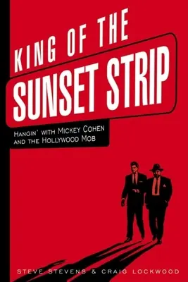 Der König des Sunset Strip: Mit Mickey Cohen und der Hollywood-Mafia abhängen - King of the Sunset Strip: Hangin' with Mickey Cohen and the Hollywood Mob
