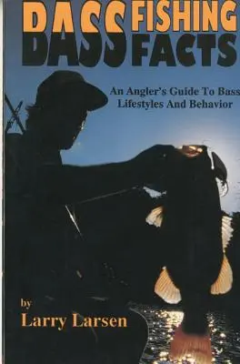 Fakten zum Barschangeln: Ein Anglerführer zu Lebensweise und Verhalten der Barsche - Bass Fishing Facts: An Angler's Guide to Bass Lifestyles and Behavior