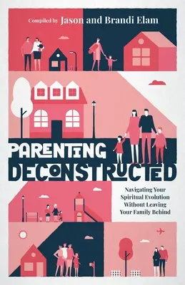 Parenting Deconstructed: Navigieren Sie durch Ihre spirituelle Entwicklung, ohne Ihre Familie zurückzulassen - Parenting Deconstructed: Navigating Your Spiritual Evolution Without Leaving Your Family Behind