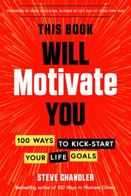 Dieses Buch wird Sie motivieren: 100 Wege, um Ihre Lebensziele in Schwung zu bringen - This Book Will Motivate You: 100 Ways to Kick-Start Your Life Goals