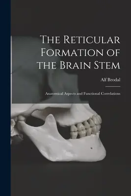 Die retikuläre Formation des Hirnstamms; Anatomische Aspekte und funktionelle Zusammenhänge - The Reticular Formation of the Brain Stem; Anatomical Aspects and Functional Correlations