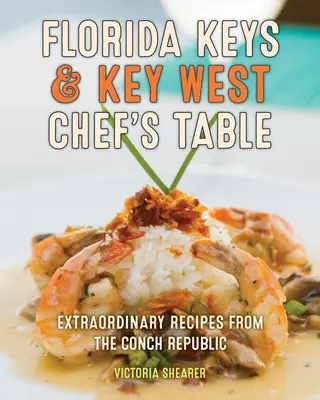 Florida Keys & Key West Chef's Table: Außergewöhnliche Rezepte aus der Muschelrepublik - Florida Keys & Key West Chef's Table: Extraordinary Recipes from the Conch Republic