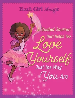 Black Girl Magic: Ein Tagebuch mit Anleitung, das dir hilft, dich so zu lieben, wie du bist - Black Girl Magic: A Guided Journal that Helps You Love Yourself Just the Way You Are