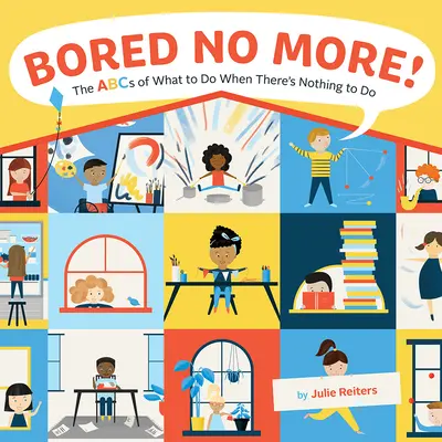 Nie mehr gelangweilt!: Das ABC der Dinge, die man tun kann, wenn es nichts zu tun gibt - Bored No More!: The ABCs of What to Do When There's Nothing to Do