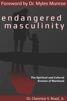 Gefährdete Männlichkeit: Die spirituelle und kulturelle Erosion der Männlichkeit - Endangered Masculinity: The Spiritual and Cultural Erosion of Manhood
