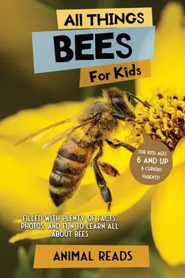 Alles über Bienen für Kinder: Viele Fakten, Fotos und Spaß rund um das Thema Bienen - All Things Bees For Kids: Filled With Plenty of Facts, Photos, and Fun to Learn all About Bees