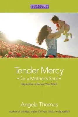 Zärtliche Barmherzigkeit für die Seele einer Mutter: Inspiration zur Erneuerung Ihres Geistes - Tender Mercy for a Mother's Soul: Inspiration to Renew Your Spirit