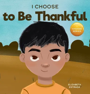 Ich will dankbar sein: Ein gereimtes Bilderbuch über Dankbarkeit - I Choose to Be Thankful: A Rhyming Picture Book About Gratitude