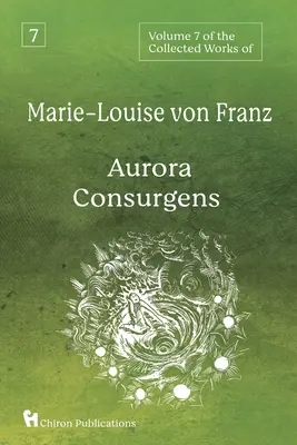 Band 7 der Gesammelten Werke von Marie-Louise von Franz: Aurora Consurgens - Volume 7 of the Collected Works of Marie-Louise von Franz: Aurora Consurgens