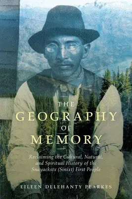 Die Geographie der Erinnerung: Die Wiedergewinnung der Kultur-, Natur- und Geistesgeschichte der Snayackstx (Sinixt) First People - The Geography of Memory: Reclaiming the Cultural, Natural and Spiritual History of the Snayackstx (Sinixt) First People