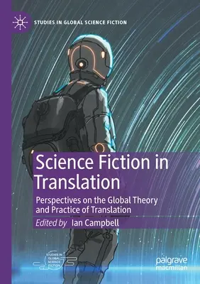 Science Fiction in der Übersetzung: Perspektiven auf die globale Theorie und Praxis der Übersetzung - Science Fiction in Translation: Perspectives on the Global Theory and Practice of Translation