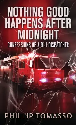 Nichts Gutes passiert nach Mitternacht: Bekenntnisse eines 911-Disponenten - Nothing Good Happens After Midnight: Confessions Of A 911 Dispatcher