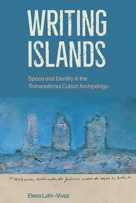 Inseln schreiben: Raum und Identität im transnationalen kubanischen Archipel - Writing Islands: Space and Identity in the Transnational Cuban Archipelago