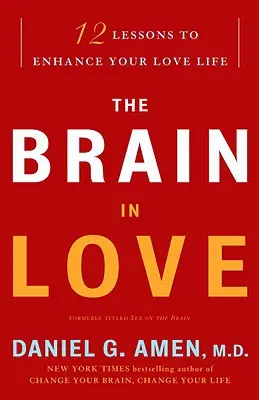 Das Gehirn in der Liebe: 12 Lektionen zur Verbesserung Ihres Liebeslebens - The Brain in Love: 12 Lessons to Enhance Your Love Life