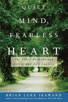 Ruhiger Geist, furchtloses Herz: Der taoistische Weg durch Stress und Spiritualität - Quiet Mind, Fearless Heart: The Taoist Path Through Stress and Spirituality