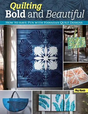 Quilten - kühn und schön: Quiltdesigns im hawaiianischen Stil - Quilting Bold and Beautiful: Hawaiian-Style Quilt Designs