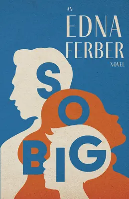 So Big - Ein Edna Ferber-Roman;Mit einer Einführung von Rogers Dickinson - So Big - An Edna Ferber Novel;With an Introduction by Rogers Dickinson