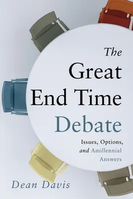 Die große Endzeitdebatte: Fragen, Optionen und amillenniale Antworten - The Great End Time Debate: Issues, Options, and Amillennial Answers