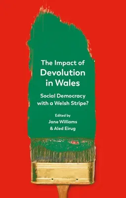 Die Auswirkungen der Dezentralisierung in Wales: Sozialdemokratie mit walisischen Zügen? - The Impact of Devolution in Wales: Social Democracy with a Welsh Stripe?