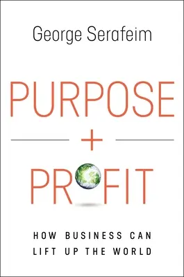 Zweck und Gewinn: Wie Unternehmen die Welt erheben können - Purpose and Profit: How Business Can Lift Up the World