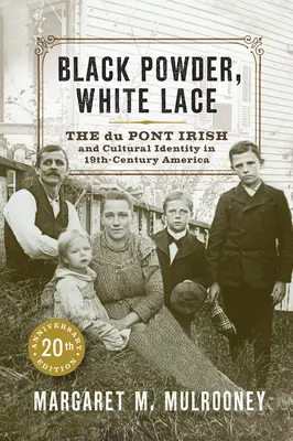 Schwarzes Pulver, weiße Spitze: Die Iren von Du Pont und ihre kulturelle Identität im Amerika des neunzehnten Jahrhunderts - Black Powder, White Lace: The Du Pont Irish and Cultural Identity in Nineteenth-Century America